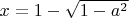 $x=1-\sqrt{1-a^2}$