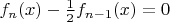 $f_{n}(x)-\frac{1}{2}f_{n-1}(x)=0$