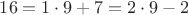 $ 16=1\cdot9+7=2\cdot9-2$