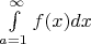 $\int\limits_{a=1}^{\infty} f(x) dx$