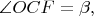 $\angle{OCF}=\beta,$