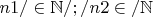 $n1/\in\mathbb{N}/; /n2\in/\mathbb{N}$