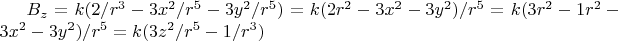 $B_{z}=k(2/r^{3}-3x^{2}/r^{5}-3y^{2}/r^{5})=k(2r^{2}-3x^{2}-3y^{2})/r^{5}=k(3r^{2}-1r^{2}-3x^{2}-3y^{2})/r^{5}=k(3z^{2}/r^{5}-1/r^{3})$