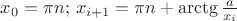 $x_0 = \pi n;\, x_{i+1}= \pi n + \arctg{\frac{a}{x_i}}$