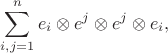 $$\sum_{i,j=1}^n e_i \otimes e^j \otimes e^j \otimes e_i,$$