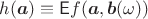 $h(\boldsymbol{a}) \equiv \mathsf{E} f(\boldsymbol{a}, \boldsymbol{b}(\omega))$