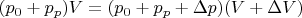 $(p_0+p_p)V = (p_0+p_p+\Delta p)(V+\Delta V)$