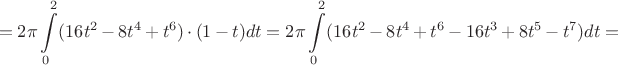 $$=2\pi \int\limits_{0}^2 (16t^2-8t^4+t^6)\cdot(1-t)dt=
2\pi \int\limits_{0}^2 (16t^2-8t^4+t^6-16t^3+8t^5-t^7)dt=$$