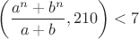$\left(\dfrac{a^n+b^n}{a+b},210\right)<7$