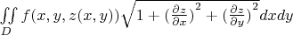 $\[\iint\limits_D {f(x,y,z(x,y))\sqrt {1 + {{(\frac{{\partial z}}{{\partial x}})}^2} + {{(\frac{{\partial z}}{{\partial y}})}^2}} dxdy}\]$