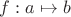 $f : a \mapsto b$