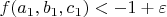 $f(a_1, b_1, c_1) < -1 + \varepsilon$