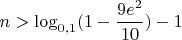 $n>\log_{0,1}(1-\dfrac{9e^2}{10})-1$