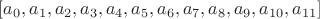 $[a_0,a_1,a_2,a_3,a_4,a_5,a_6,a_7,a_8,a_9,a_{10},a_{11}]$