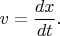$v=\dfrac{dx}{dt}.$
