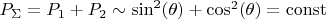$P_\Sigma=P_1+P_2\sim\sin^2(\theta)+\cos^2(\theta)=\operatorname{const}$