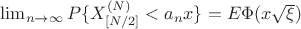 $\lim_{n\to\infty}P\{X_{[N/2]}^{(N)}<a_nx\}=E\Phi{(x \sqrt{\xi})$