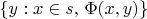 $\{ y : x \in s,\, \Phi(x,y) \}$
