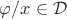 $\varphi/x \in \mathcal D$