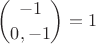 $$
{-1 \choose {0, -1}} = 1
$$