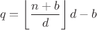 $$q = \left\lfloor\frac{n+b}{d}\right\rfloor d - b $$