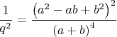 $\dfrac{1}{q^2}=\dfrac{\left(a^2-ab+b^2\right)^2}{\left(a+b\right)^4}$