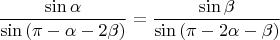$$\frac{\sin{\alpha}}{\sin{(\pi-\alpha-2\beta)}}=\frac{\sin{\beta}}{\sin{(\pi-2\alpha-\beta)}}$$