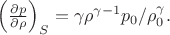 $\left(\frac {\partial p} {\partial \rho}\right)_S = \gamma \rho^{\gamma-1} p_0/{\rho_0^{\gamma}}.$