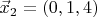 $\vec x_2=\left(0,1,4 \right)$