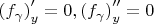 $\left(f_{\gamma}\right)'_y=0,\left(f_{\gamma}\right)''_y=0$