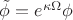 $\tilde \phi  = e^{\kappa \Omega } \phi $