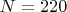 $N=220$