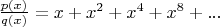 $\frac{p(x)}{q(x)} = x + x^2 + x^4 + x^8 + ...$