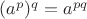 $(a^p)^q = a^{pq}$