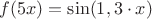 $f(5x)=\sin(1,3\cdot x)$