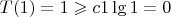 $T(1) = 1 \geqslant c  1 \lg 1 = 0$