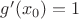 $g'(x_0)=1$