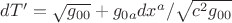$dT'=\sqrt{g_{00}}+g_{0a}dx^a/\sqrt{c^2g_{00}}$