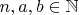 $n, a, b \in \mathbb{N}$