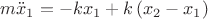 $m\ddot x_1  =  - kx_1  + k\left( {x_2  - x_1 } \right)$