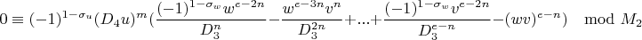 $$0\equiv(-1)^{1-\sigma_u}(D_4u)^m(\frac{(-1)^{1-\sigma_w}w^{e-2n}}{D_3^n}-\frac{w^{e-3n}v^n}{D_3^{2n}}+...+\frac{(-1)^{1-\sigma_w}v^{e-2n}}{D_3^{e-n}}-(wv)^{e-n})\mod M_2$$