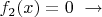 $f_2(x)=0\,\,\to$