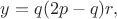 $y=q(2p-q)r,$
