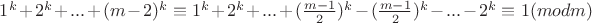 $1^k + 2^k + ... + (m-2)^k \equiv 1^k + 2^k + ... + (\frac{m-1}{2})^k - (\frac{m-1}{2})^k - ... - 2^k \equiv 1 (mod m)$