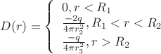 $\[D(r) = \left\{ \begin{array}{l}
0,{r_{}} < {R_1}\\
\frac{{ - 2q}}{{4\pi r_2^2}},{R_1} < {r_{}} < {R_2}\\
\frac{{ - q}}{{4\pi r_3^2}},{r_{}} > {R_2}
\end{array} \right.\]$
