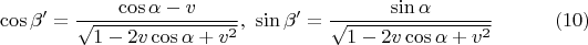 $$\cos\beta'=\frac{\cos\alpha-v}{\sqrt{1-2v\cos\alpha+v^2}},\ \sin\beta'=\frac{\sin\alpha}{\sqrt{1-2v\cos\alpha+v^2}}\eqno(10)$$