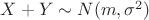 $X+Y \sim N(m,\sigma^2)$
