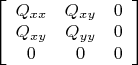 $ \left [ \begin {array} {ccc} Q_{xx} & Q_{xy} & 0 \\ Q_{xy} & Q_{yy} & 0 \\  0 & 0 & 0 \end{array} \right ]$