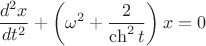 $$\frac{{d^2 x}}{{dt^2 }} + \left( {\omega ^2  + \frac{2}{{\operatorname{ch} ^2 t}}} \right)x = 0$$