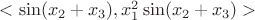 $<\sin(x_2 + x_3), x^2_1 \sin(x_2 + x_3)>$